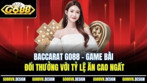 Baccarat Go88 – Game Bài Đổi Thưởng Với Tỷ Lệ Ăn Cao Ngất