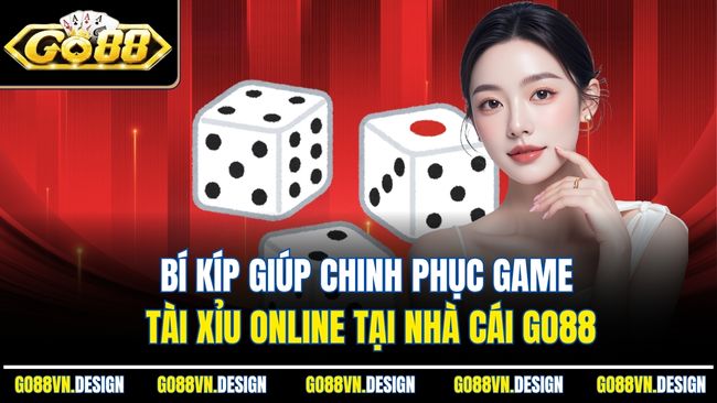 Tài Xỉu Online 248 – Khám Phá Đỉnh Cao Giải Trí Cùng Go88 4 Bí kíp giúp chinh phục game tài xỉu online tại nhà cái Go88