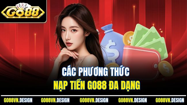 Nạp Tiền Go88 – Hướng Dẫn Chi Tiết, An Toàn Và Tiện Lợi 1 cac-phuong-thuc-nap-tien-go88-da-dang