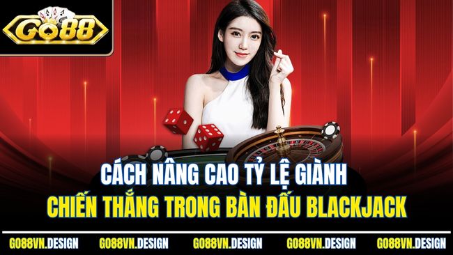 Blackjack Là Gì? Tìm Hiểu Từ A Đến Z Trò Chơi Kinh Điển 4 Cách nâng cao tỷ lệ giành chiến thắng trong bàn đấu Blackjack