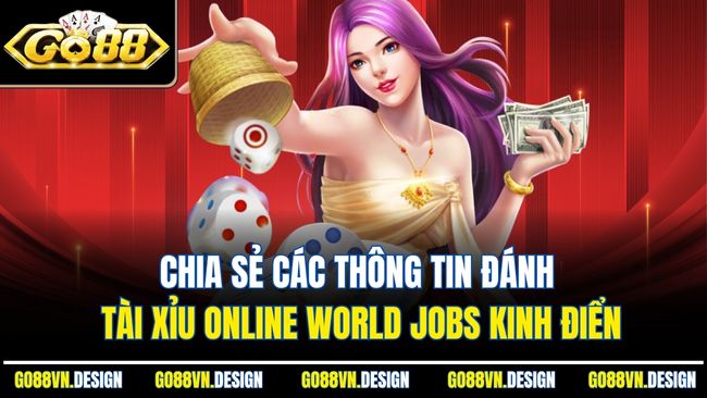 Tài Xỉu Online World Jobs Là Gì Và Vì Sao Được Ưa Chuộng 3 Chia sẻ các thông tin đánh tài xỉu online World Jobs kinh điển