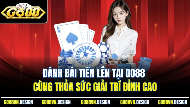 Đánh Bài Tiến Lên Tại Go88 Cùng Thỏa Sức Giải Trí Đỉnh Cao 1 Đánh Bài Tiến Lên Tại Go88 Cùng Thỏa Sức Giải Trí Đỉnh Cao