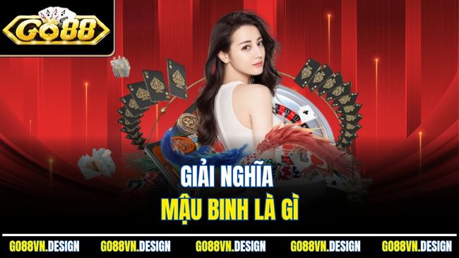 Mậu Binh Là Gì - Khám Phá Game Bài Trí Tuệ Ngay Tại Go88 2 Giải nghĩa Mậu Binh là gì