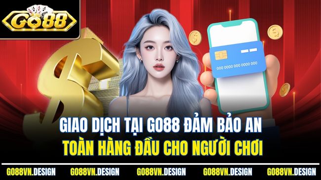 Giao dịch tại Go88 đảm bảo an toàn hàng đầu cho người chơi