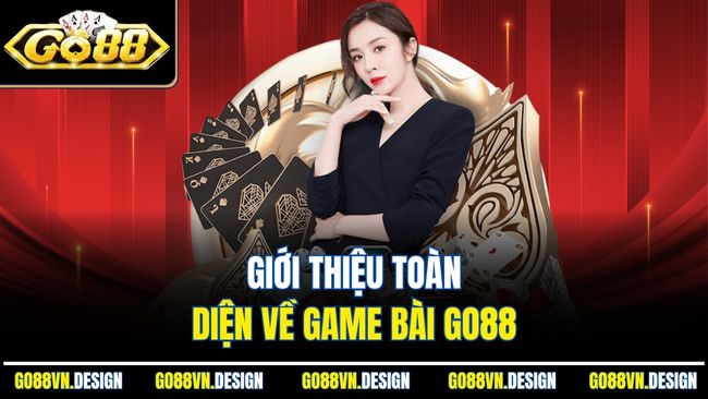 Giới thiệu toàn diện về game bài go88