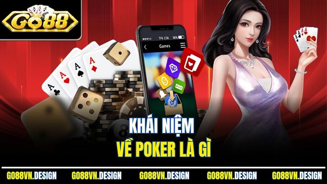 Poker Là Gì? Khám Phá Từ A-Z Về Game Bài Trí Tuệ Hấp Dẫn 2 Khái niệm về Poker là gì