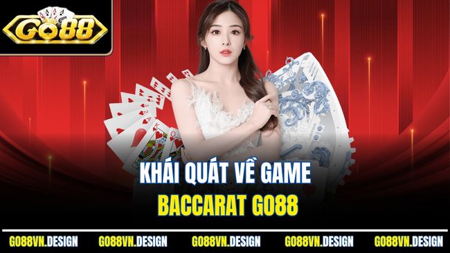 Baccarat Go88 – Game Bài Đổi Thưởng Với Tỷ Lệ Ăn Cao Ngất 2 Khái quát về game Baccarat Go88