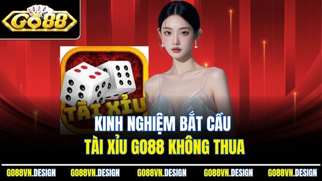 Kinh nghiệm bắt cầu tài xỉu go88 không thua
