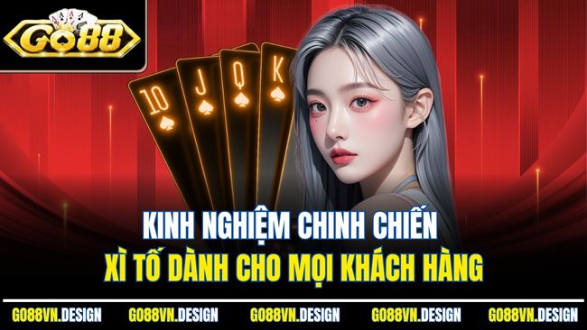 Kinh nghiệm chinh chiến xì tố dành cho mọi khách hàng