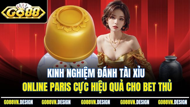 Tài Xỉu Online Paris Và Những Điều Người Chơi Nên Biết 4 Kinh nghiệm đánh tài xỉu online Paris cực hiệu quả cho bet thủ