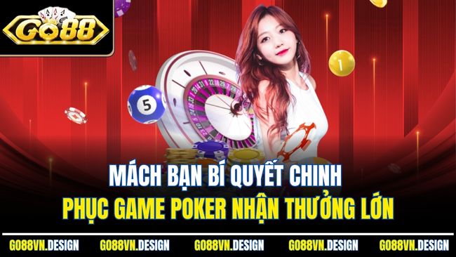 Poker Là Gì? Khám Phá Từ A-Z Về Game Bài Trí Tuệ Hấp Dẫn 4 Mách bạn bí quyết chinh phục game Poker nhận thưởng lớn