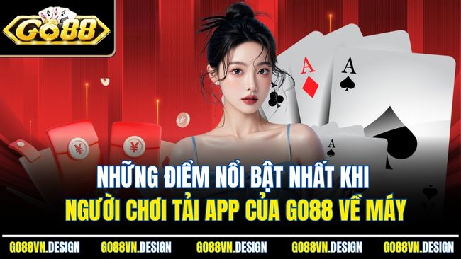 Những điểm nổi bật nhất khi người chơi tải app của Go88 về máy