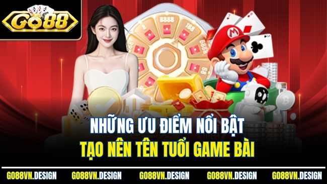 Những ưu điểm nổi bật tạo nên tên tuổi game bài