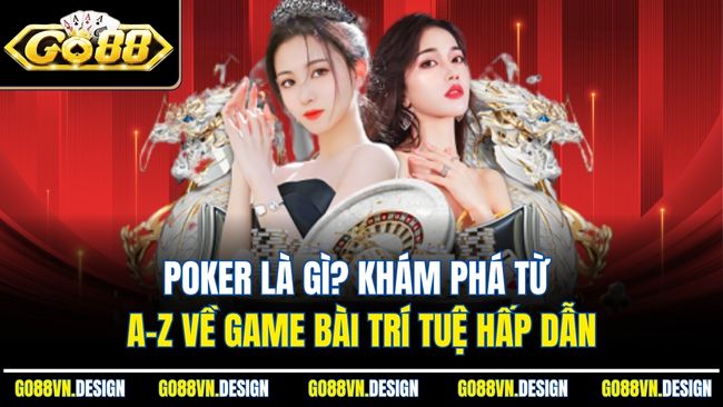 Poker Là Gì? Khám Phá Từ A-Z Về Game Bài Trí Tuệ Hấp Dẫn 1 Poker Là Gì? Khám Phá Từ A-Z Về Game Bài Trí Tuệ Hấp Dẫn