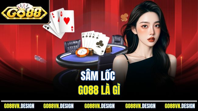 Sâm Lốc Go88 Trải Nghiệm Đỉnh Cao Của Game Bài Online 2 Sâm Lốc Go88 là gì
