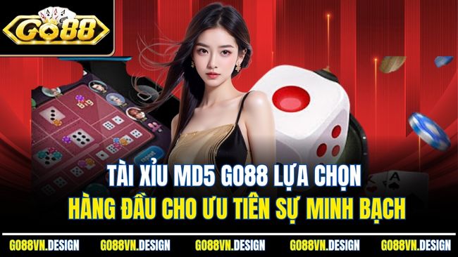 Tài Xỉu MD5 Go88 Lựa Chọn Hàng Đầu Cho Ưu Tiên Sự Minh Bạch 1 Tài Xỉu MD5 Go88 Lựa Chọn Hàng Đầu Cho Ưu Tiên Sự Minh Bạch