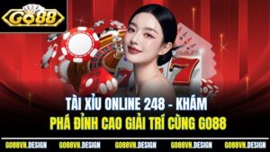Tài Xỉu Online 248 – Khám Phá Đỉnh Cao Giải Trí Cùng Go88