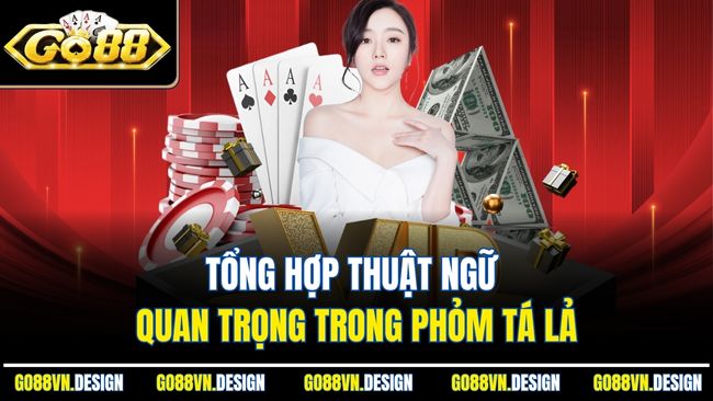 Tổng hợp thuật ngữ quan trọng trong Phỏm tá lả