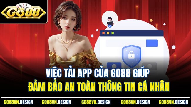 Việc tải app của Go88 giúp đảm bảo an toàn thông tin cá nhân
