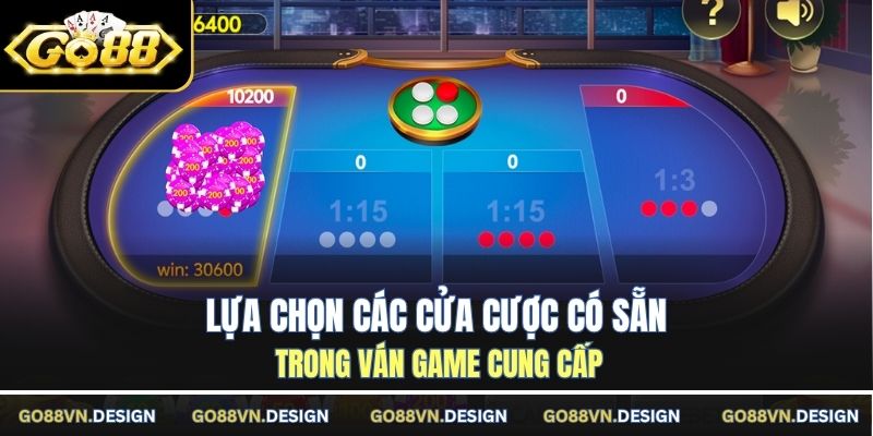 Lựa chọn các cửa cược có sẵn trong ván game cung cấp