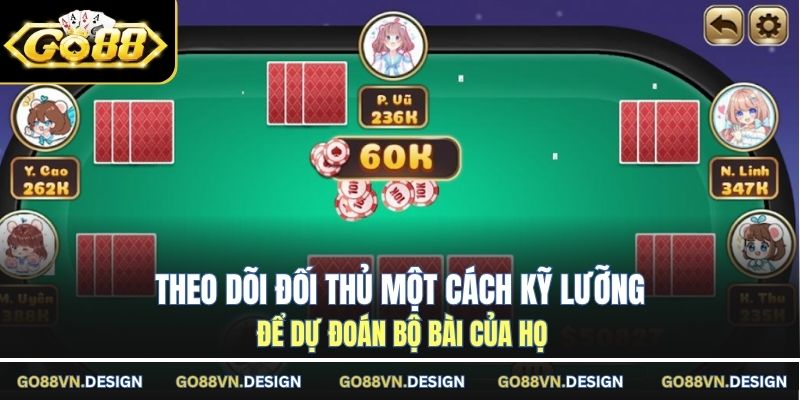 Theo dõi đối thủ một cách kỹ lưỡng để dự đoán bộ bài của họ