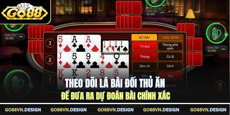 Theo dõi lá bài đối thủ ăn để đưa ra dự đoán bài chính xác