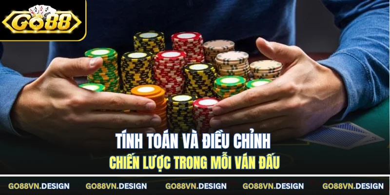 Tính toán và điều chỉnh chiến lược trong mỗi ván đấu