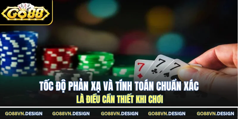 Tốc độ phản xạ và tính toán chuẩn xác là điều cần thiết khi chơi